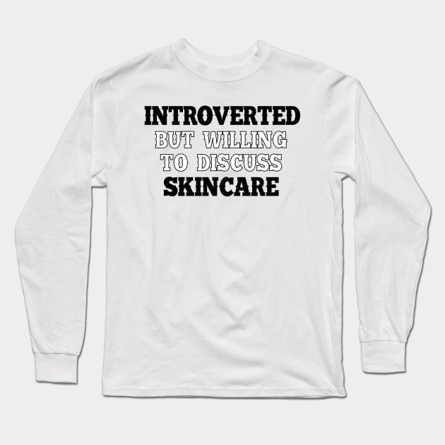 Introverted but willing to discuss skincare Long Sleeve T-Shirt by SamridhiVerma18